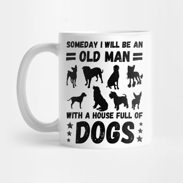 Someday I Will Be An Old Man With A House Full Of Dogs by JustBeSatisfied